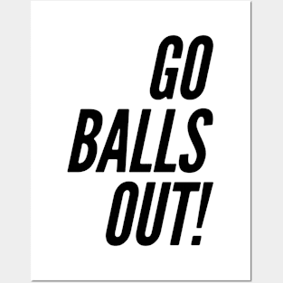 GO BALLS OUT! Posters and Art